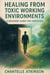 Healing From Toxic Working Environments