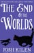 The End of The Worlds - The Tales of Big and Little, #3