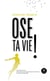 Ose ta vie !