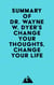 Summary of Dr. Wayne W. Dyer's Change Your Thoughts, Change Your Life