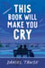 This Book Will Make You Cry - a beautiful, heartbreaking and life-affirming queer YA summer romance perfect for fans of THEY BOTH DIE AT THE END