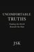 Uncomfortable Truths: Finding the Worth Beneath the Pain