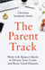 The Parent Track: Work-Life Balance Hacks to Elevate Your Career and Raise Good Humans