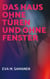 Das Haus ohne Türen und ohne Fenster