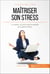 Maîtriser son stress - Le coping, une technique imparable pour gérer le stress