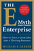 The E-Myth Enterprise - How to Turn a Great Idea into a Thriving Business