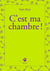 C'est ma chambre !