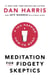 Meditation For Fidgety Skeptics - A 10% Happier How-To Book