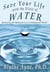 Save Your Life with the Elixir of Water: Becoming pH Balanced in an Unbalanced World - How to Save Your Life
