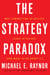 The Strategy Paradox - Why committing to success leads to failure (and what to do about it)