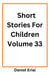 Short Stories For Children Volume 33 - Short Stories For Children, #33