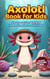 Axolotl Book for Kids: Discover a Fun World of Interesting Facts with Tikotl: A colorful educational book for curious kids ages 8–12