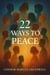 22 Ways to Peace