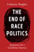The End of Race Politics - Arguments for a Colorblind America