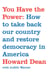 You Have the Power - How to Take Back Our Country and Restore Democracy in America