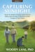 Capturing Sunlight, Book 2: Topics for Modern Graziers, from Pasture Walks, Mob Grazing, & Nutrition to New Forages & Toxic Plants