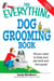 The Everything Dog Grooming Book - All you need to help your pet look and feel great!