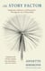 The Story Factor - Inspiration, Influence, and Persuasion through the Art of Storytelling
