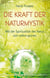 Die Kraft der Naturmystik - Mit der Spiritualität der Natur sich selbst spüren