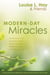 Modern-Day Miracles - Miraculous Moments and Extraordinary Stories from People All Over the World Whose Lives Have Been Touched by Louise Hay