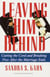 Leaving Him Behind - Cutting the Cord and Breaking Free After the Marriage Ends