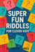 Super Fun Riddles For Clever Kids