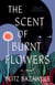The Scent of Burnt Flowers - A Novel