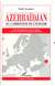 Azerbaïdjan - Au carrefour de l'Eurasie Le destin tumultueux d'une Nation face aux rivalités des grandes puissances - Le destin tumultueux d'une Nation face aux rivalités des grandes puissances