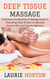 Deep Tissue Massage: A Guide to the Benefits of Healing Hands in Unwinding Deep Tension to Alleviate Chronic Pain and Muscle Tightness
