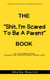The "Shit, I'm Scared To Be A Parent" Book - Parenting Series, #1