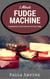 5 Minute Fudge Machine: Experiments in the Dark Arts of Fast Fudge