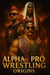 Alpha Pro Wrestling - The Origin Story - Book One - Alpha Pro Wrestling - The Origin Story, #1