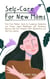Self-Care for New Moms First-Time Mothers’ Guide to Conquering Postpartum Depression and Finding Joyful Motherhood with Mindfulness Exercises, Self-Care Activities, and 100+ Affirmations
