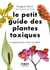 Le Petit guide des plantes toxiques