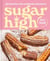 Sugar High - 50 Recipes for Cannabis Desserts: A Cookbook
