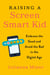 Raising a Screen-Smart Kid - Embrace the Good and Avoid the Bad in the Digital Age