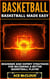 Basketball: Basketball Made Easy: Beginner and Expert Strategies For Becoming A Better Basketball Player