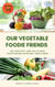 Our Vegetable Foodie Friends: 100 Healthy and Delicious Vegetarian Cooking Creations