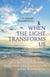 When The Light Transforms Us - What Near-Death Experiences Reveal About Love, Consciousness, and the Meaning of Life