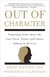 Out of Character - Surprising Truths About the Liar, Cheat, Sinner (and Saint) Lurking in All of Us