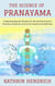 The Science of Pranayama: Understanding the Breath of Life and the Ancient Practice of Breath Control for Health and Wellness