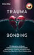 Trauma Bonding: The Dynamics of Abuse, Coercive Control and Narcissistic Manipulation; Creating Boundaries and Finding Your Way Out of Toxic Relationships