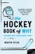 The Hockey Book of Why (and Who, What, When, Where, and How) - The Answers to Questions You've Always Wondered about the Fastest Game on Ice