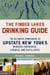 The Finger Lakes Drinking Guide - The Ultimate Companion to Upstate New York's Wineries, Breweries, Cideries, and Distilleries