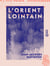 L'Orient lointain - Chine, Corée, Mongolie, Japon