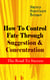 How To Control Fate Through Suggestion & Concentration: The Road To Success - Become the Master of Your Own Destiny and Feel the Positive Power of Focus in Your Life
