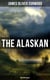 The Alaskan (Western Classic) - A Gripping Tale of Forbidden Love, Attempted Murder and Gun-Fight in the Captivating Wilderness of Alaska