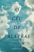 O céu de palavras - A chuva de textos para lavar a alma da dor