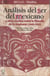 Análisis del ser del mexicano - y otros escritos sobre la filosofía de lo mexicano (1949-1952)