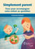 Simplement parent - Trucs pour accompagner votre enfant au quotidien